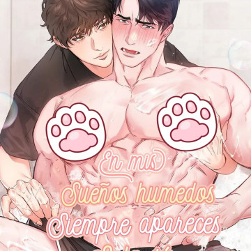 En mis sueños húmedos siempre apareces solo tú.